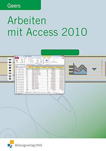 Arbeiten mit Access: Access 2010 Schülerband (Arbeiten mit Access 2010) von Bildungsverlag Eins GmbH